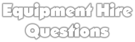 Equipment HireQuestions